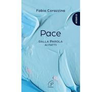 Pace. Dalla parola ai fatti (Scintille dello Spirito)