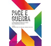 Pace e guerra. La risoluzione dei conflitti al vaglio delle Scienze della politica (I quaderni di Scienze Politiche)