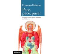 Pace, pace, pace! Donne e uomini contro la guerra nel Medioevo (Saggi)