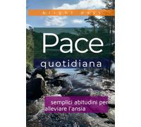 Pace quotidiana: semplici abitudini per alleviare l'ansia