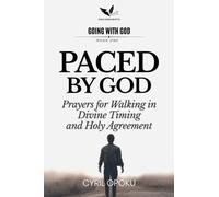 Paced by God: Prayers for Walking in Divine Timing and Holy Agreement (Going With God)