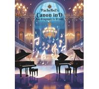 Pachelbel’s Canon in D: Piano Arrangements for All Levels