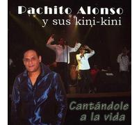 Pachito Alonso Y Sus Kini Kini - Cantándole a la Vida
