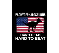 Pachycephalosaurus - Hard Head, Hard to Beat: American Flag Dinosaur Fossil Notebook - Funny Journal for Writing Notes, Paleontology & Science Lovers, College Ruled Lined Paper