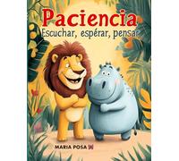 Paciencia: Escuchar, Esperar y Pensar: Un cuento en español para niños que enseña a tener paciencia. Para preescolar, primeros grados… ¡y como historia para antes de dormir! (Vamos hipopótamos)