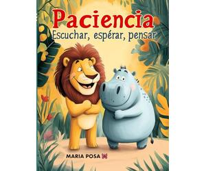 Paciencia: Escuchar, Esperar y Pensar: Un cuento en español para niños que enseña a tener paciencia. Para preescolar, primeros grados… ¡y como historia para antes de dormir!: 1 (Vamos hipopótamos)