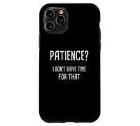 Paciencia, no tengo tiempo para eso Carcasa para iPhone 11 Pro
