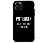 Paciencia, no tengo tiempo para eso Carcasa para iPhone 11 Pro Max