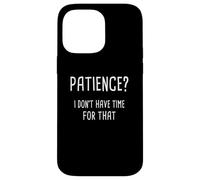 Paciencia, no tengo tiempo para eso Carcasa para iPhone 14 Pro Max