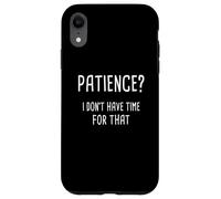Paciencia, no tengo tiempo para eso Carcasa para iPhone XR