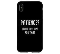 Paciencia, no tengo tiempo para eso Carcasa para iPhone XS Max