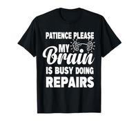 Paciencia por Favor mi Cerebro está Ocupado Haciendo Reparaciones recuperación Camiseta