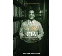 Paciencia un trabajo de todos los dias. (LAS EMOCIONES DE UN CHEF, mis libros, un compilado de 28 emociones By Marco Antonio Ganoza)