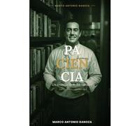 Paciencia un trabajo de todos los dias. (LAS EMOCIONES DE UN CHEF, mis libros, un compilado de 28 emociones By Marco Antonio Ganoza)