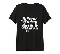 Paciente a Tiempo Completo Humano a Tiempo Parcial Divertido Camiseta Premium