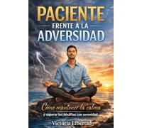Paciente frente a la adversidad: Como mantener la calma y superar los desafíos con serenidad