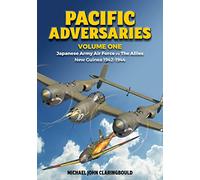 Pacific Adversaries - Volume One: Japanese Army Air Force vs the Allies New Guinea 1942-1944