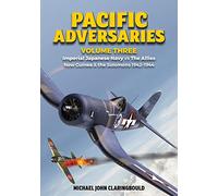 Pacific Adversaries - Volume Three: Imperial Japanese Navy vs the Allies New Guinea & the Solomons 1942-1944: 3