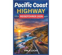 PACIFIC COAST HIGHWAY REISEFÜHRER 2026: Der Autobahn-Reiseplaner mit malerischen Stopps, Küstenstädten, Highlights von Big Sur und einer perfekten Reiseroute von San Francisco nach Los Angeles.