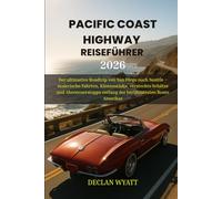 PACIFIC COAST HIGHWAY REISEFÜHRER 2026: Der ultimative Roadtrip von San Diego nach Seattle - malerische Fahrten, Küstenstädte, versteckte Schätze und ... entlang der berühmtesten Route Amerikas