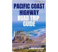 PACIFIC COAST HIGHWAY ROAD TRIP GUIDE 2025-2026: Discover scenic drives detailed itineraries top campgrounds and expert travel tips for RV van and car road trippers (The Roaming way)