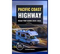 PACIFIC COAST HIGHWAY ROAD TRIP GUIDE 2025-2026: Explore America’s Most Iconic Coastal Drive with Maps, Must-See Stops, Scenic Routes & Hidden Gems ... Oregon, and Washington (ADVENTURER'S TRAVELS)