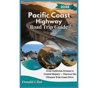 Pacific Coast Highway Road Trip Guide 2026: From California Dreams to Coastal Majesty - Discover the Ultimate West Coast Drive