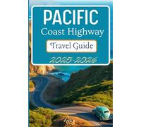 Pacific Coast Highway Travel Guide 2025-2026: Discover Itineraries, Scenic Routes, And Insights For Your Journey