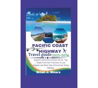PACIFIC COAST HIGHWAY TRAVEL GUIDE 2025-2026: Explore California's Scenic Drive Top Stops from San Francisco to Los Angeles and Must-See Attractions Along Highway
