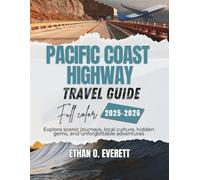 Pacific Coast Highway Travel Guide 2025-2026 (Full Color): Explore Scenic Routes, Hidden Gems, and Coastal Adventures Along California's Shores