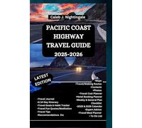 PACIFIC COAST HIGHWAY TRAVEL GUIDE 2025-2026: Hike, Bike, Kayak, Surf, Relax, and Discover Wonders from Scenic Driving, Whale Watching, Hearst Castle, Seafood, Wine Tasting, Local Cuisine & More