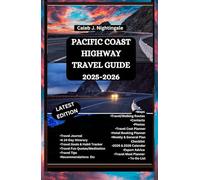 PACIFIC COAST HIGHWAY TRAVEL GUIDE 2025-2026: Hike, Bike, Kayak, Surf, Relax, and Discover Wonders from Scenic Driving, Whale Watching, Hearst Castle, Seafood, Wine Tasting, Local Cuisine & More