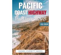 PACIFIC COAST HIGHWAY TRAVEL GUIDE 2026-2027: San Francisco to Los Angeles Road Trip Guide with Big Sur, Monterey, Santa Barbara, Coastal Drives, Hidden Gems & Itineraries