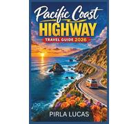PACIFIC COAST HIGHWAY TRAVEL GUIDE 2026: The Highway Travel Planner with Scenic Stops, Coastal Towns, Big Sur Highlights, and a Perfect San Francisco to Los Angeles Itinerary.
