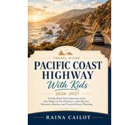 Pacific Coast Highway With Kids Travel Guide 2026-2027: Family Road Trip Itineraries from San Diego to San Francisco, with Big Sur, Monterey, Beaches and Practical Route Planning