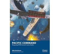 Pacific Command: Wargaming WWII Aircraft Carrier Battles: 34 (Osprey Wargames)