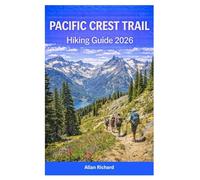 PACIFIC CREST TRAIL HIKING GUIDE 2026: The Essential Thru-Hike and Section Hiking Planner with Permits, Resupply Strategies, Gear Lists, Mile-by-Mile ... and Trail Updates (UPDATED TRAVEL COMPANION)