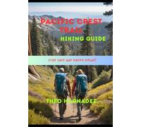 PACIFIC CREST TRAIL HIKING GUIDE (UNTAMED ROUTES SERIES)