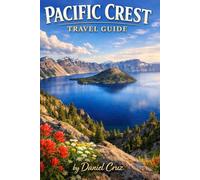 Pacific crest travel guide: The Modern Hiker’s Guide to the Pacific Crest