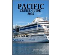 PACIFIC CRUISE GUIDE 2025: Essential Tips, Unforgettable Destinations, and Hidden Gems for Your Ocean Adventure