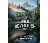 PACIFIC NORTHERN PARK WILD ADVENTURE 2026: A TRAVELER’S GUIDE TO UNTOUCHED WILDERNESS, EPIC TRAILS, AND UNFORGETTABLE NATURE ENCOUNTERS IN THE PACIFIC NORTHWEST