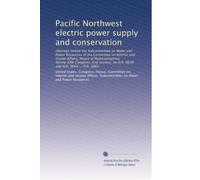 Pacific Northwest electric power supply and conservation: Hearings before the Subcommittee on Water and Power Resources of the Committee on Interior ... 9020 and H.R. 9664 ... H.R. 5862: Volume 2