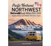PACIFIC NORTHWEST NATURE & ROAD ATLAS 2025-2026: SCENIC DRIVES AND HIDDEN WONDERS AWAIT: A COMPREHENSIVE OUTDOOR GUIDE TO WASHINGTON, OREGON, IDAHO, AND BRITISH COLUMBIA