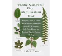Pacific Northwest Plant Identification Book: Foraging Guide to Edible and Medicinal Wild Plants of the PNW Includes Full-Color Photos and Practical ... Natural Healing (Excursions around the world)