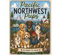 Pacific Northwest Pups: A PNW Inspired Dog Coloring Book for Kids Featuring 25 Adorable Dogs, Mountains, Forests, Beaches & Nature Adventures