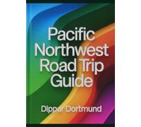 Pacific Northwest Road Trip Guide: Washington, Oregon, British Columbia, Scenic Routes & Adventure Planner