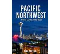 PACIFIC NORTHWEST Travel Guide 2026-2027: Explore Seattle, Portland, National Parks, Coastal Towns, Scenic Drives, Outdoor Adventures, Food, and Ready-Made Road Trip Itineraries.
