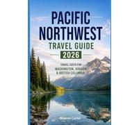 Pacific Northwest Travel Guide 2026: Travel Costs for Washington, Oregon & British Columbia (2026 Travel, Vacation and Tour Guides)