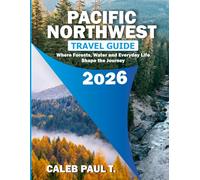 PACIFIC NORTHWEST TRAVEL GUIDE 2026: Where Forests, Water and Everyday Life Shape the Journey