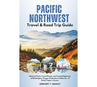 Pacific Northwest Travel & Road Trip Guide: National Parks, Forest Roads, and Coastal Highways of Washington, Oregon & Northern California - A Road Tripper’s Dream